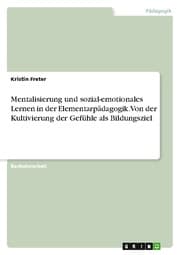 Cover von Mentalisierung und sozial-emotionales Lernen in der Elementarpädagogik. Von der Kultivierung der Gefühle als Bildungsziel