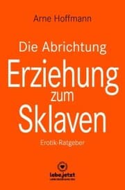 Cover von Die Abrichtung & Erziehung zum Sklaven , Erotischer Ratgeber