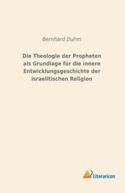 Cover von Die Theologie der Propheten als Grundlage für die innere Entwicklungsgeschichte der israelitischen Religion