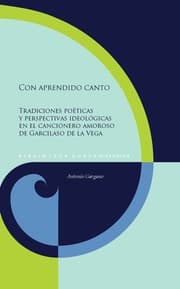Cover von Con aprendido canto : tradiciones poéticas y perspectivas ideológicas en el cancionero amoroso de Garcilaso de la Vega