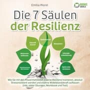 Cover von Die 7 Säulen der Resilienz: Wie Sie mit den Powermethoden eiserne Resilienz trainieren, absolut Stressresistent werden und eiserne Widerstandskraft aufbauen (inkl. vieler Übungen, Workbook und Test)