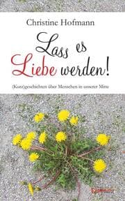 Cover von Lass es Liebe werden!