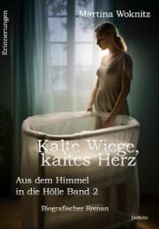 Cover von Kalte Wiege, kaltes Herz - Aus dem Himmel in die Hölle Band 2 - Biografischer Roman - Erinnerungen