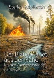 Cover von Der blaue Planet aus der Nähe - Kranke Wasserzustände - Ein Plädoyer