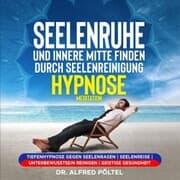 Cover von Seelenruhe und innere Mitte finden durch Seelenreinigung - Hypnose / Meditation