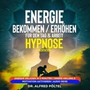 Cover von Energie bekommen / erhöhen für den Tag & Arbeit - Hypnose / Meditation