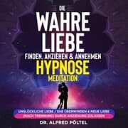 Cover von Die wahre Liebe finden, anziehen & annehmen - Hypnose / Meditation