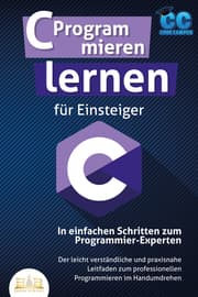 Cover von C Programmieren lernen für Einsteiger - In einfachen Schritten zum Programmier-Experten