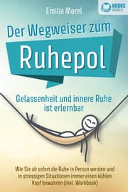 Cover von Der Wegweiser zum Ruhepol - Gelassenheit und innere Ruhe ist erlernbar: Wie Sie ab sofort die Ruhe in Person werden und in stressigen Situationen immer einen kühlen Kopf bewahren (inkl. Workbook)