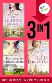 Cover von Die Glücksprinzessin, Die Liebe der Kaffeehändlerin & Die Töchter aus dem Elbflorenz