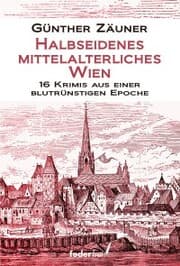 Cover von Halbseidenes mittelalterliches Wien: 16 Krimis aus einer blutrünstigen Epoche