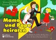 Cover von Mama und Papa heiraten - Das Bilderbuch für alle Kinder, deren Eltern Hochzeit feiern