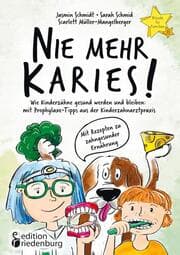 Cover von Nie mehr Karies! Wie Kinderzähne gesund werden und bleiben: mit Prophylaxe-Tipps aus der Kinderzahnarztpraxis und ausführlichem Rezepte-Teil zu zahngesunder Ernährung