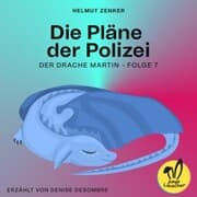 Cover von Die Pläne der Polizei (Der Drache Martin, Folge 7)