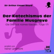 Cover von Der Katechismus der Familie Musgrave (Die Sherlock Holmes Klassiker, Folge 17)