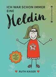 Cover von Ich war schon immer eine Heldin - nutze Achtsamkeit als deine Superkraft