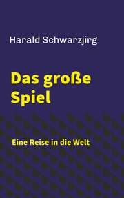 Cover von Das große Spiel - Eine Reise in die Welt