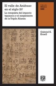 Cover von El valle de Anáhuac en el siglo XV: La conquista del imperio tepaneca y el surgimiento de la Triple Alianza