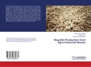 Cover von Biopellet Production from Agro-Industrial Wastes