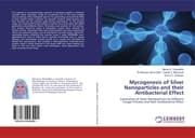 Cover von Mycogenesis of Silver Nanoparticles and their Antibacterial Effect