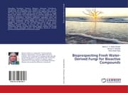Cover von Bioprospecting Fresh Water-Derived Fungi for Bioactive Compounds
