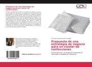 Cover von Propuesta de una estrategia de negocio para un clúster de confecciones