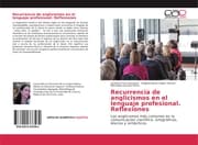 Cover von Recurrencia de anglicismos en el lenguaje profesional. Reflexiones