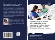 Cover von Connaissance de la santé bucco-dentaire et des habitudes d'hygiène bucco-dentaire chez les écoliers