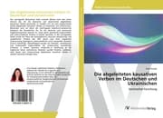 Cover von Die abgeleiteten kausativen Verben im Deutschen und Ukrainischen