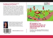 Cover von El juego y su incidencia para el aprendizaje de la ciencias