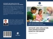 Cover von ENTWURF UND SIMULATION VON GRUNDLEGENDER ROBOTIK FÜR KINDER