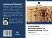 Cover von Optimierung der Ausgangsparameter von Computer Numerical Control Maschinen