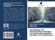 Cover von Herstellung und mechanisches Verhalten von Verbundwerkstoffen auf Basis von E-Glasfasern