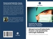 Cover von Körper(un)zufriedenheit, Frauen und plastische Chirurgie Ästhetik