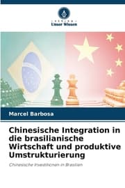Cover von Chinesische Integration in die brasilianische Wirtschaft und produktive Umstrukturierung