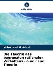 Cover von Die Theorie des begrenzten rationalen Verhaltens - eine neue Theorie