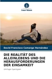 Cover von DIE REALITÄT DES ALLEINLEBENS UND DIE HERAUSFORDERUNGEN DER EINSAMKEIT