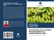 Cover von Verwertung von unreifem Bananenpulver zu traditionellem Obst