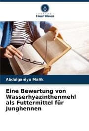 Cover von Eine Bewertung von Wasserhyazinthenmehl als Futtermittel für Junghennen