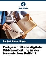 Cover von Fortgeschrittene digitale Bildverarbeitung in der forensischen Ballistik