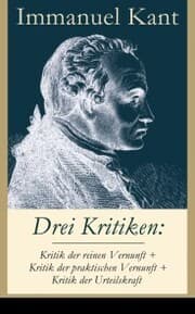 Cover von Drei Kritiken: Kritik der reinen Vernunft + Kritik der praktischen Vernunft + Kritik der Urteilskraft