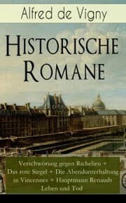 Cover von Historische Romane: Verschwörung gegen Richelieu + Das rote Siegel + Die Abendunterhaltung in Vincennes + Hauptmann Renauds Leben und Tod