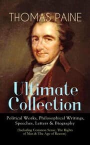 Cover von THOMAS PAINE Ultimate Collection: Political Works, Philosophical Writings, Speeches, Letters & Biography (Including Common Sense, The Rights of Man & The Age of Reason)