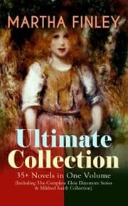 Cover von MARTHA FINLEY Ultimate Collection - 35+ Novels in One Volume (Including The Complete Elsie Dinsmore Series & Mildred Keith Collection)
