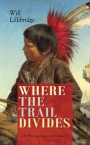 Cover von WHERE THE TRAIL DIVIDES (A Western Adventure Classic)