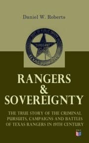 Cover von Rangers & Sovereignty - The True Story of the Criminal Pursuits, Campaigns and Battles of Texas Rangers in 19th Century