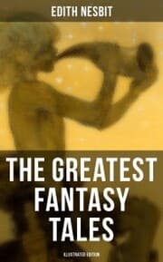 Cover von The Greatest Fantasy Tales of Edith Nesbit (Illustrated Edition)