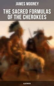 Cover von The Sacred Formulas of the Cherokees (Illustrated)
