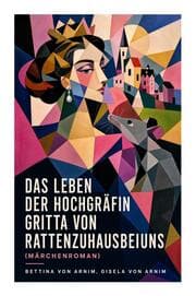 Cover von Das Leben der Hochgräfin Gritta von Rattenzuhausbeiuns (Märchenroman)