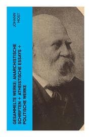 Cover von Gesammelte Werke: Anarchistische Schriften + Atheistische Essays + Politische Werke